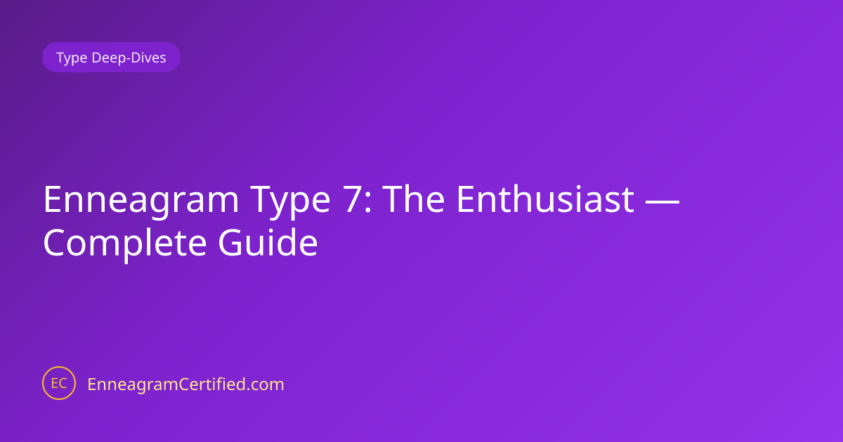 Enneagram Type 7: The Enthusiast — Complete Guide | Enneagram Certified